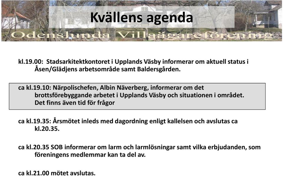 10: Närpolischefen, Albin Näverberg,informerar omdet brottsförebyggande arbetet i Upplands Väsby och situationen i området.