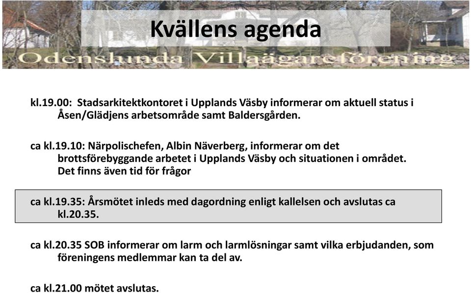 10: Närpolischefen, Albin Näverberg,informerar omdet brottsförebyggande arbetet i Upplands Väsby och situationen i området.