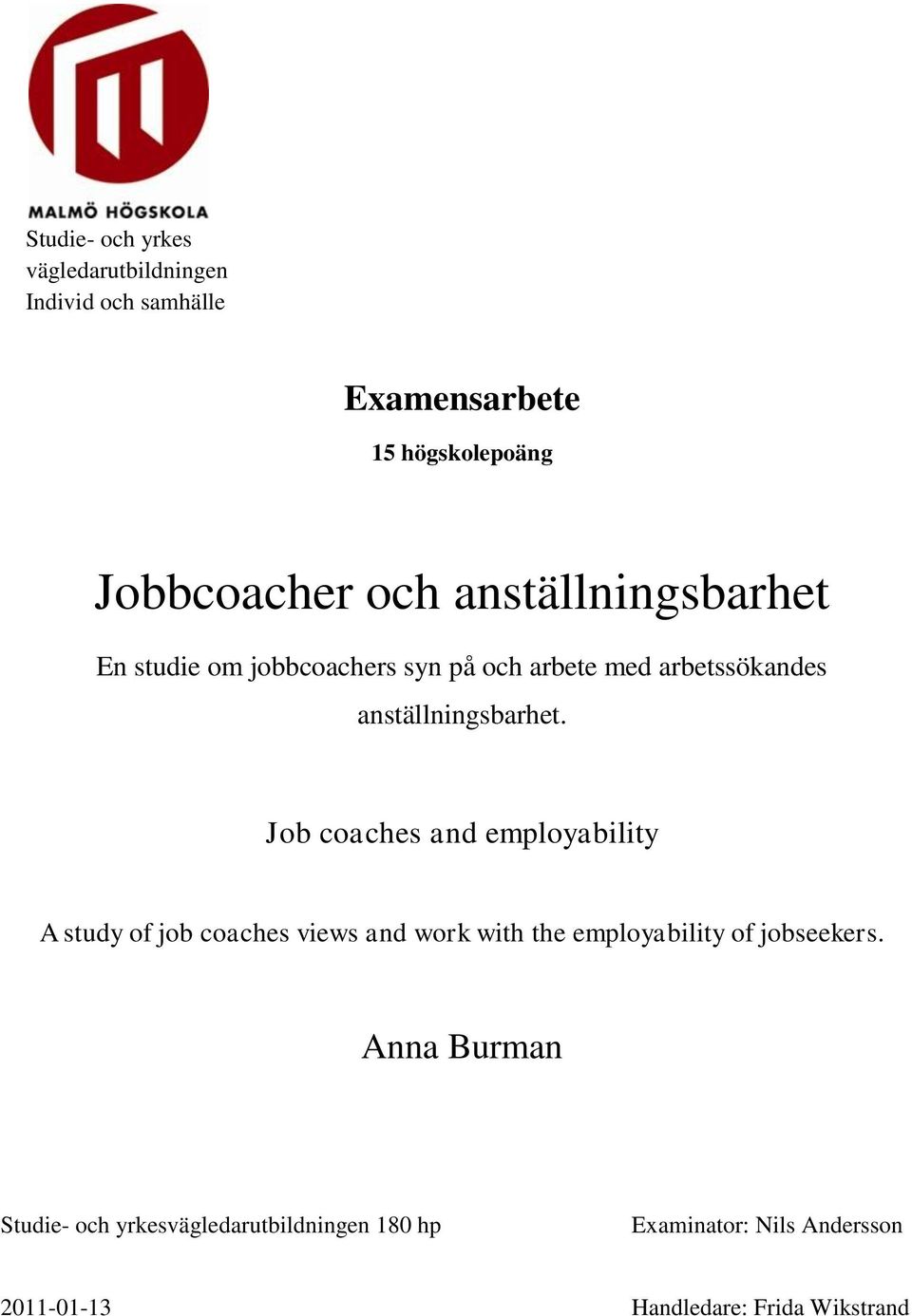 Job coaches and employability A study of job coaches views and work with the employability of jobseekers.