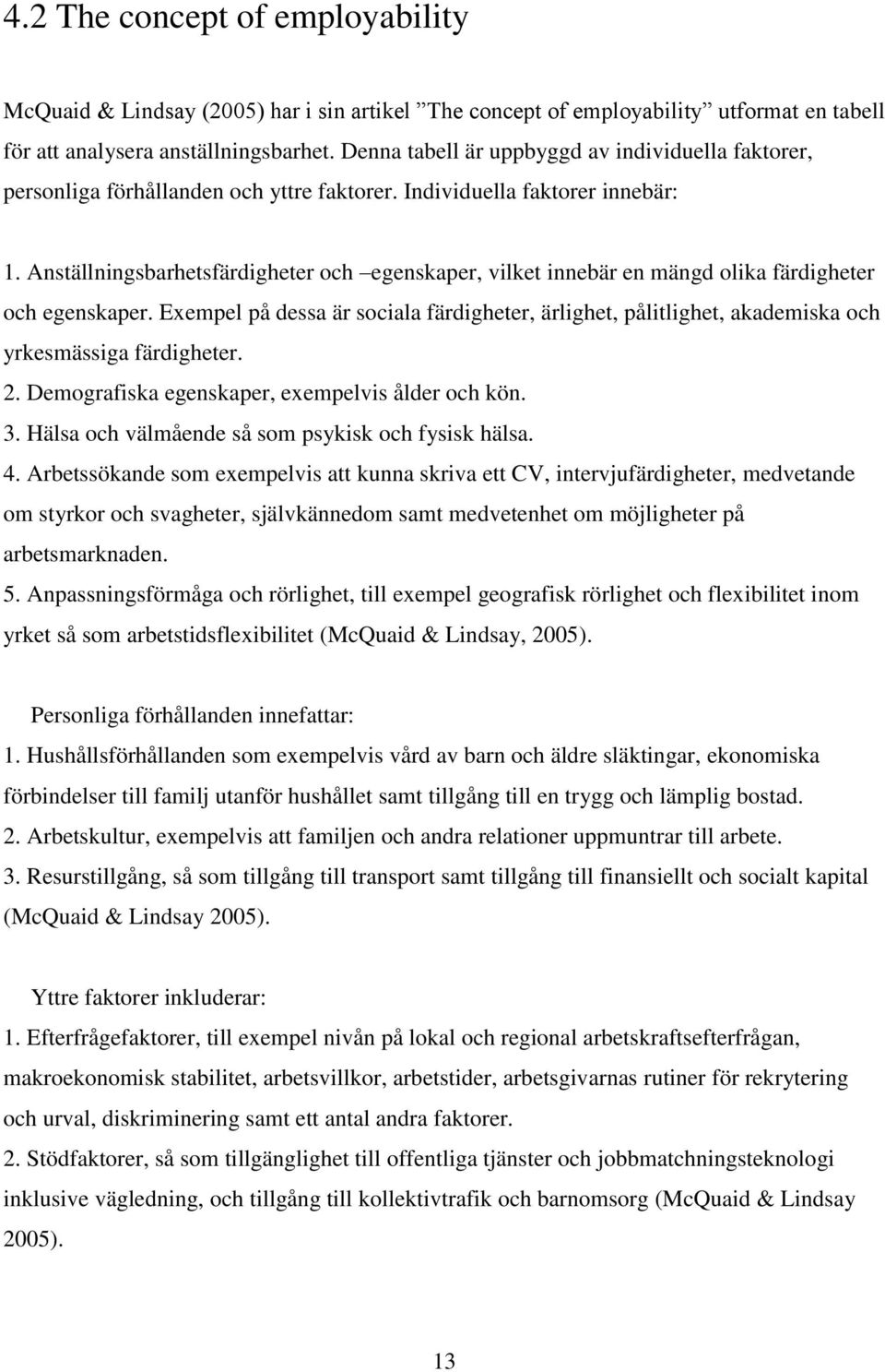 Anställningsbarhetsfärdigheter och egenskaper, vilket innebär en mängd olika färdigheter och egenskaper.