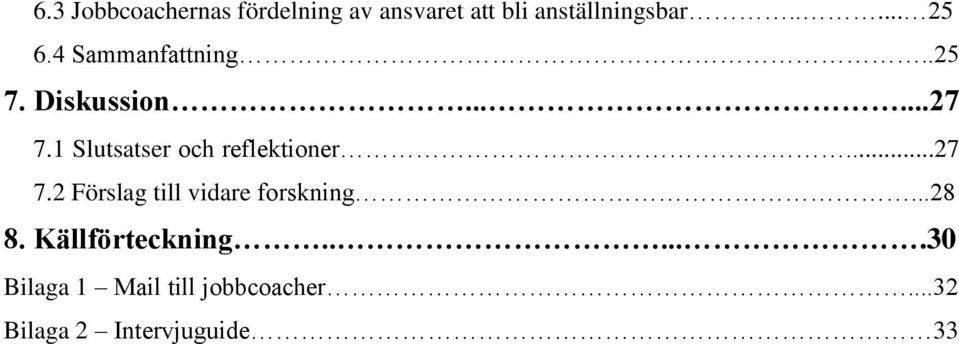 1 Slutsatser och reflektioner...27 7.2 Förslag till vidare forskning.