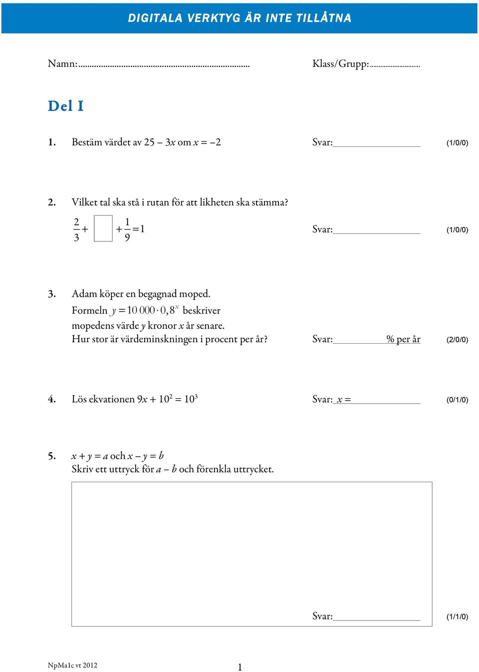 Formeln y = 10 000 0,8 x beskriver mopedens värde y kronor x år senare. Hur stor är värdeminskningen i procent per år?