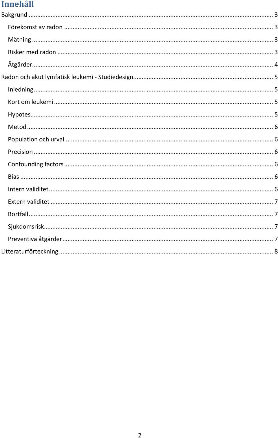 .. 5 Metod... 6 Population och urval... 6 Precision... 6 Confounding factors... 6 Bias.