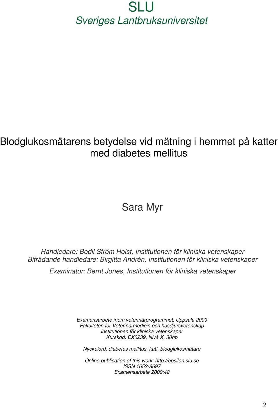 kliniska vetenskaper Examensarbete inom veterinärprogrammet, Uppsala 2009 Fakulteten för Veterinärmedicin och husdjursvetenskap Institutionen för kliniska