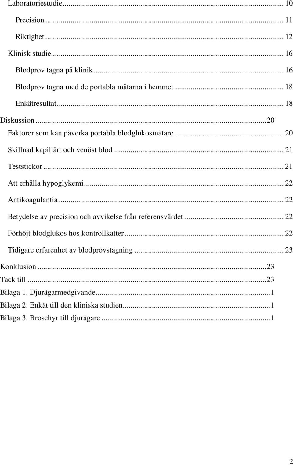 .. 21 Att erhålla hypoglykemi... 22 Antikoagulantia... 22 Betydelse av precision och avvikelse från referensvärdet... 22 Förhöjt blodglukos hos kontrollkatter.