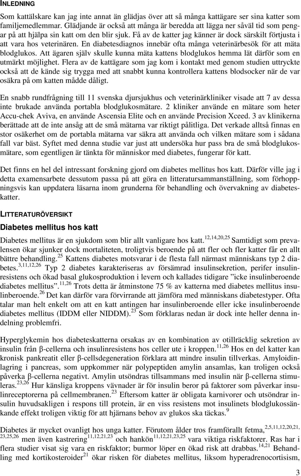 En diabetesdiagnos innebär ofta många veterinärbesök för att mäta blodglukos. Att ägaren själv skulle kunna mäta kattens blodglukos hemma lät därför som en utmärkt möjlighet.