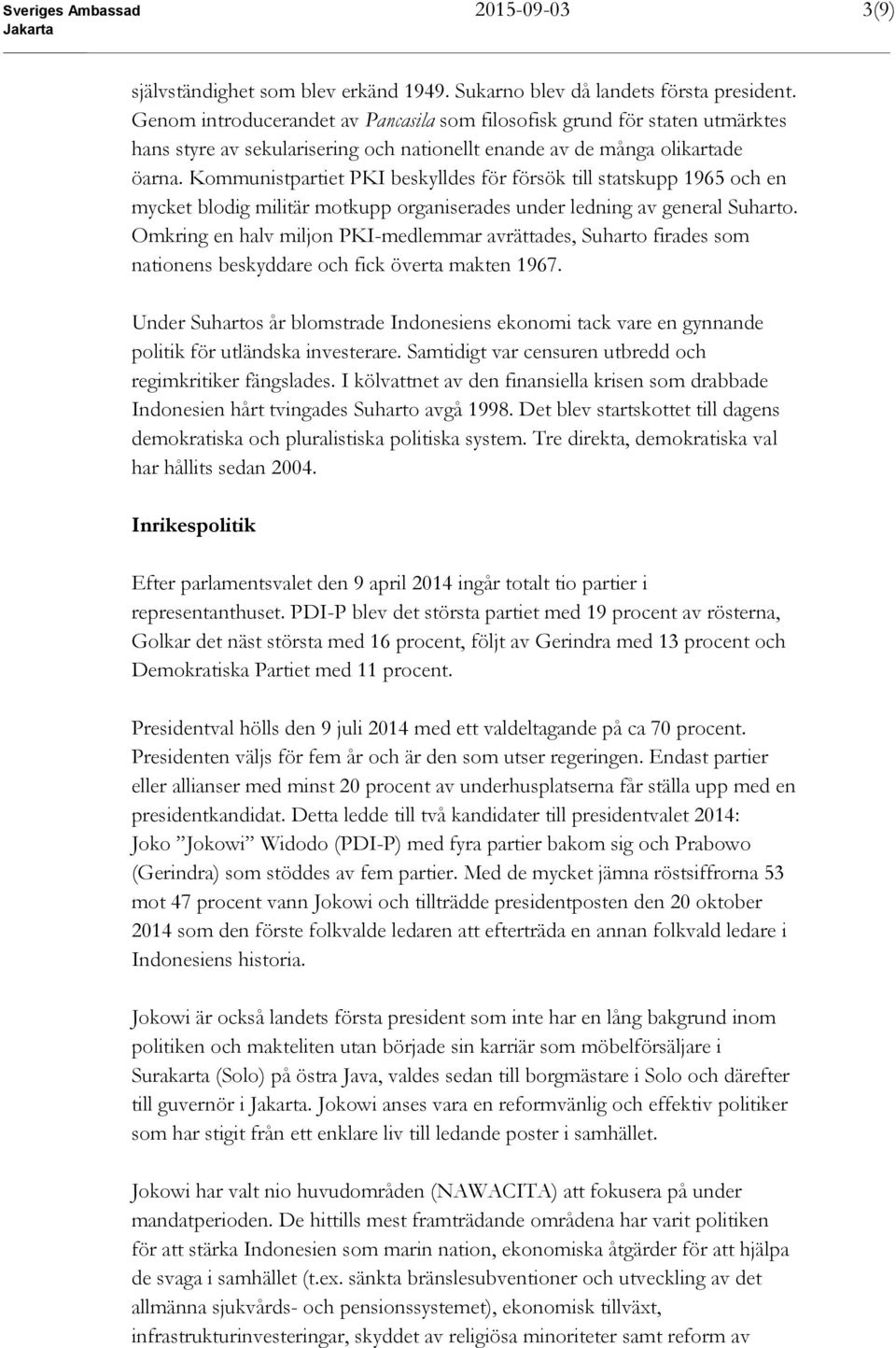 Kommunistpartiet PKI beskylldes för försök till statskupp 1965 och en mycket blodig militär motkupp organiserades under ledning av general Suharto.