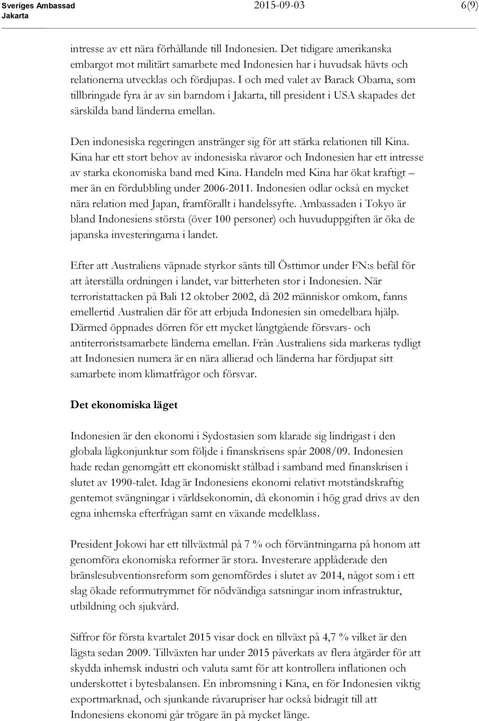 I och med valet av Barack Obama, som tillbringade fyra år av sin barndom i, till president i USA skapades det särskilda band länderna emellan.