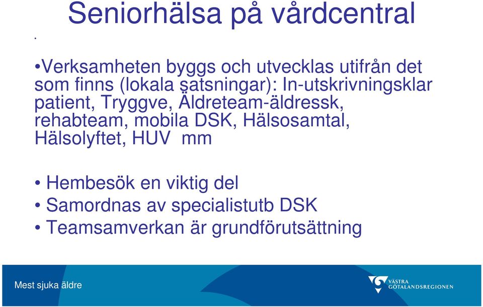 Äldreteam-äldressk, rehabteam, mobila DSK, Hälsosamtal, Hälsolyftet, HUV mm