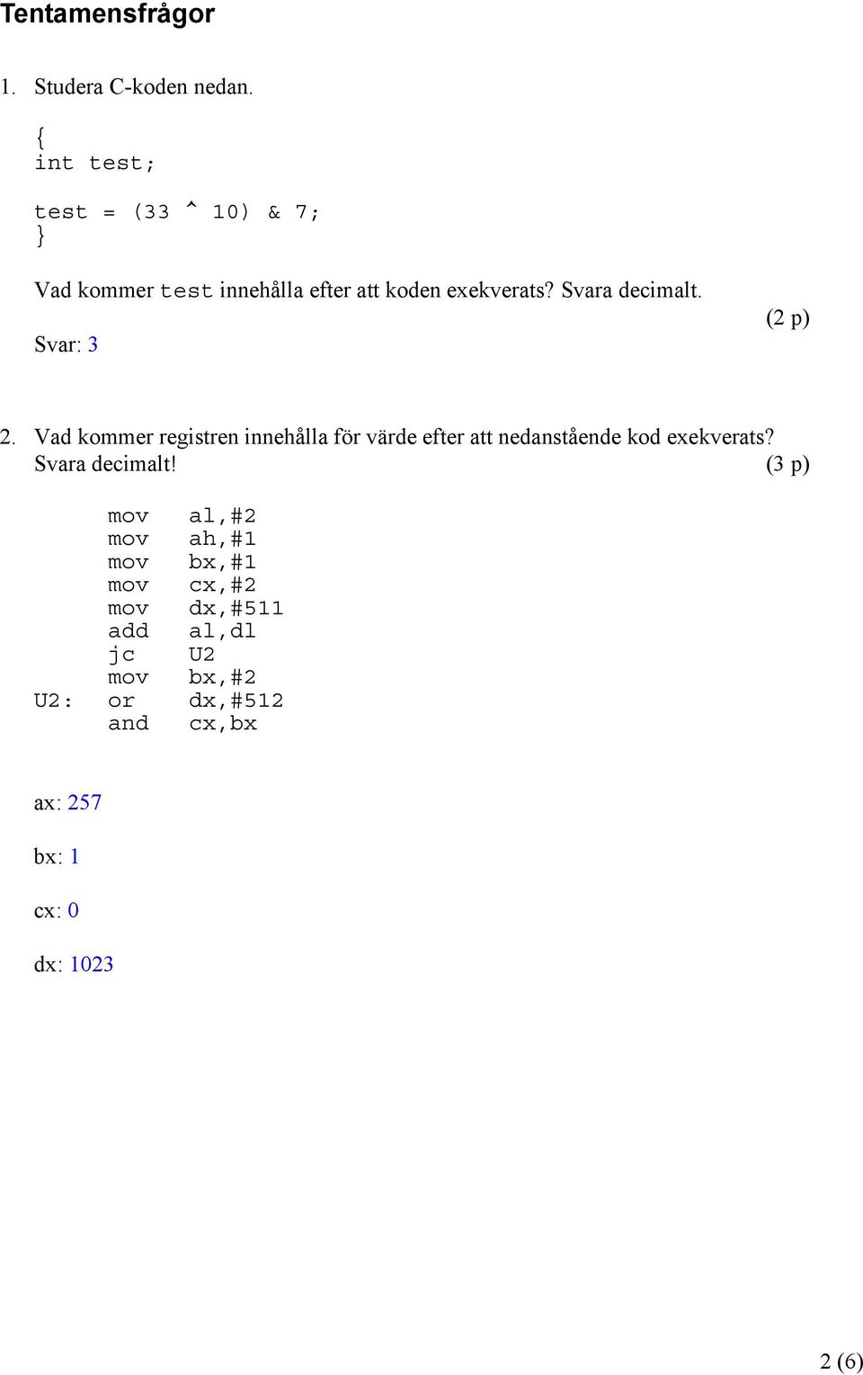 Svara decimalt. Svar: 3 (2 p) 2.