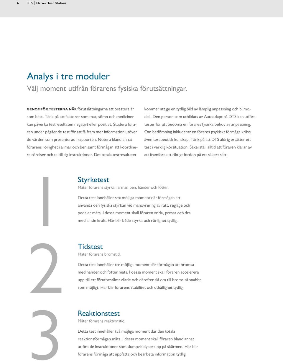 Studera föraren under pågående test för att få fram mer information utöver de värden som presenteras i rapporten.