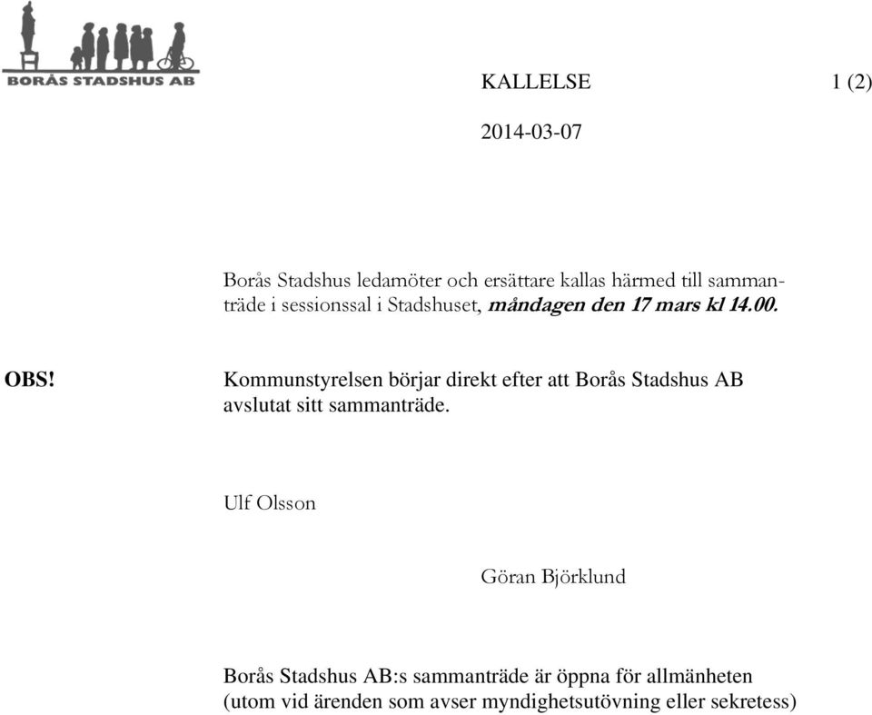 Kommunstyrelsen börjar direkt efter att Borås Stadshus AB avslutat sitt sammanträde.