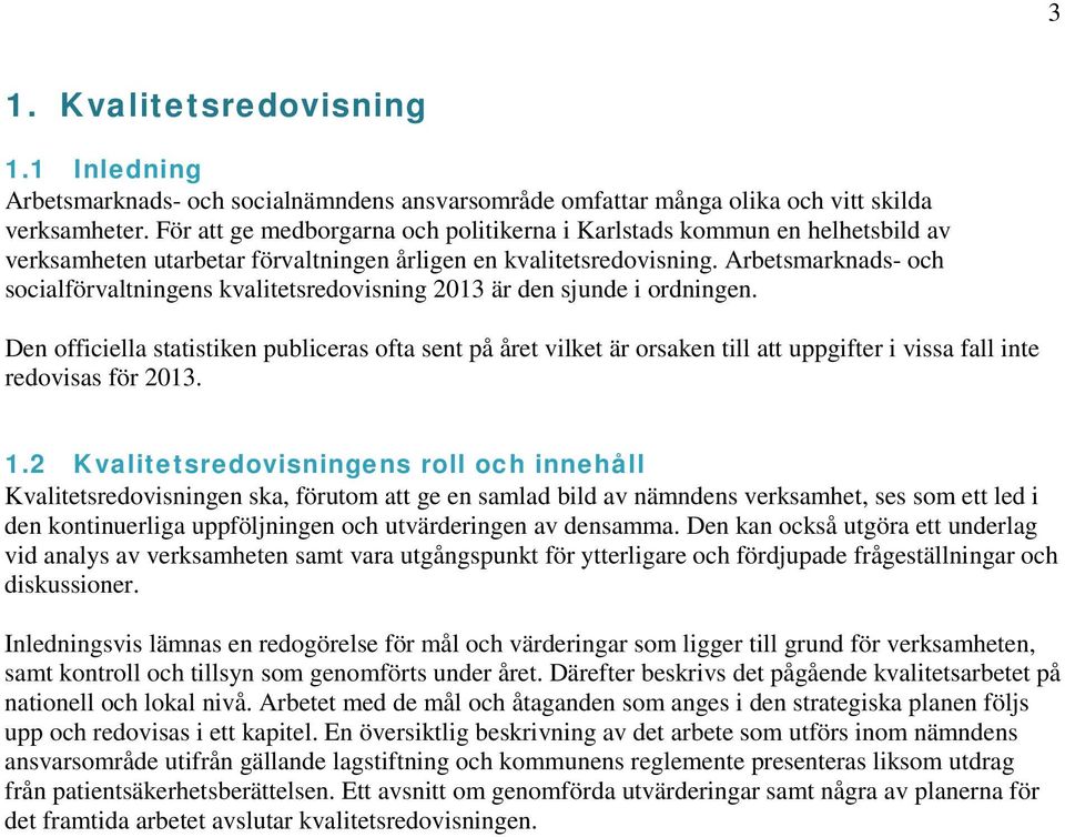 Arbetsmarknads och socialförvaltningens kvalitetsredovisning 2013 är den sjunde i ordningen.