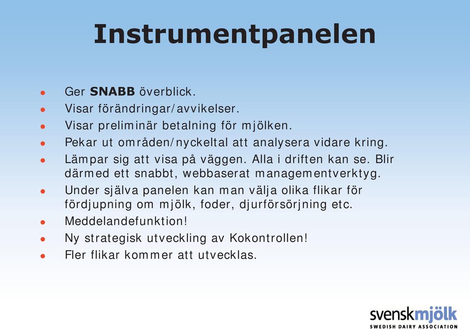 Blir därmed ett snabbt, webbaserat managementverktyg.