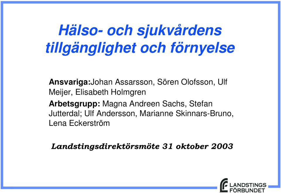 Arbetsgrupp: Magna Andreen Sachs, Stefan Jutterdal; Ulf Andersson,