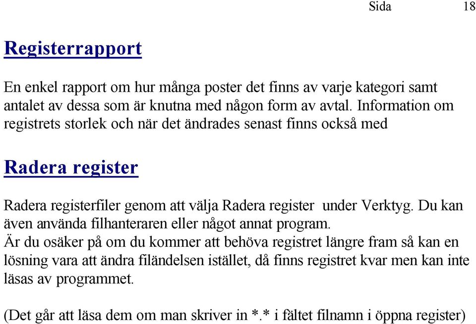 Verktyg. Du kan även använda filhanteraren eller något annat program.