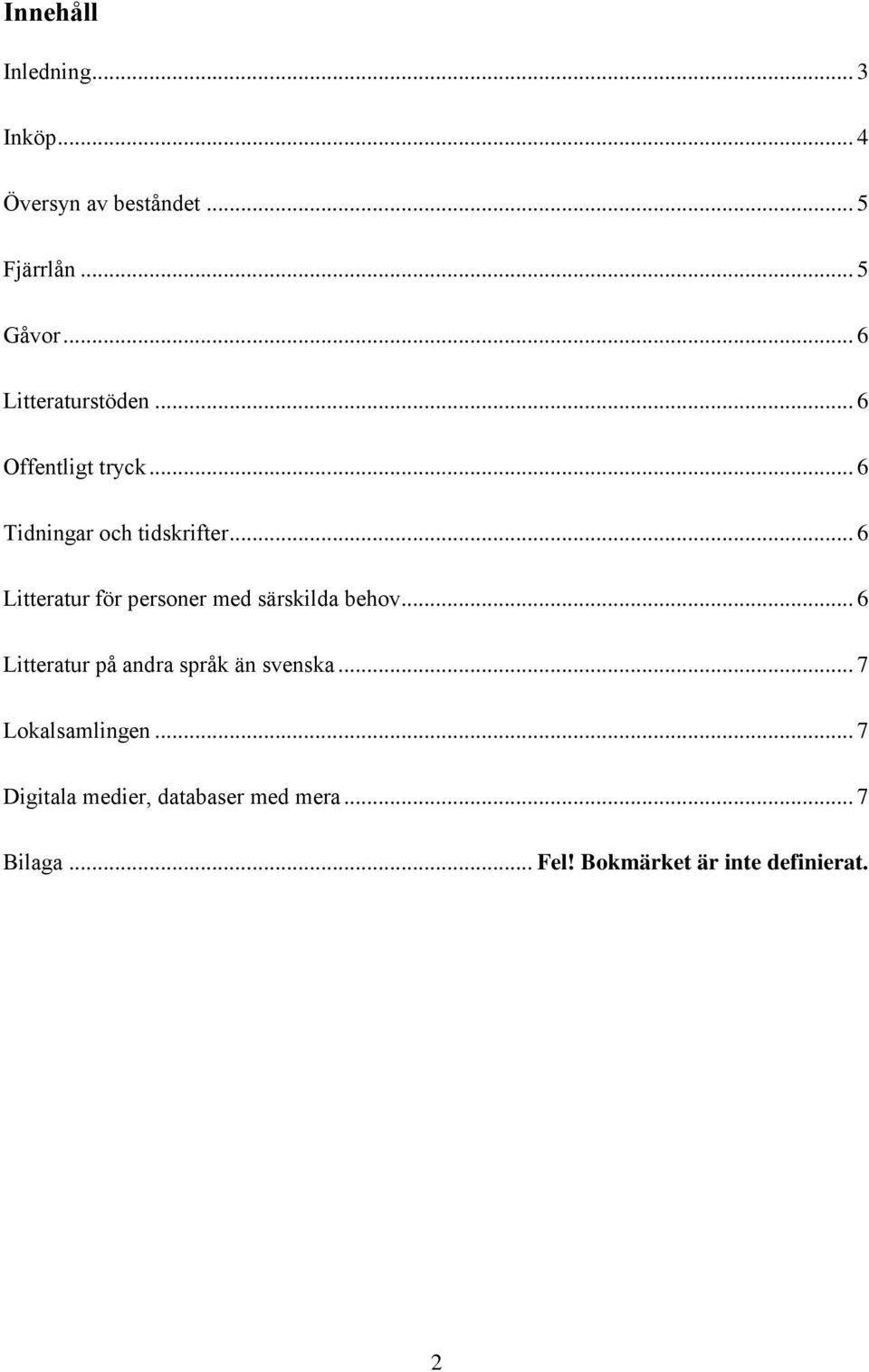 .. 6 Litteratur för personer med särskilda behov... 6 Litteratur på andra språk än svenska.