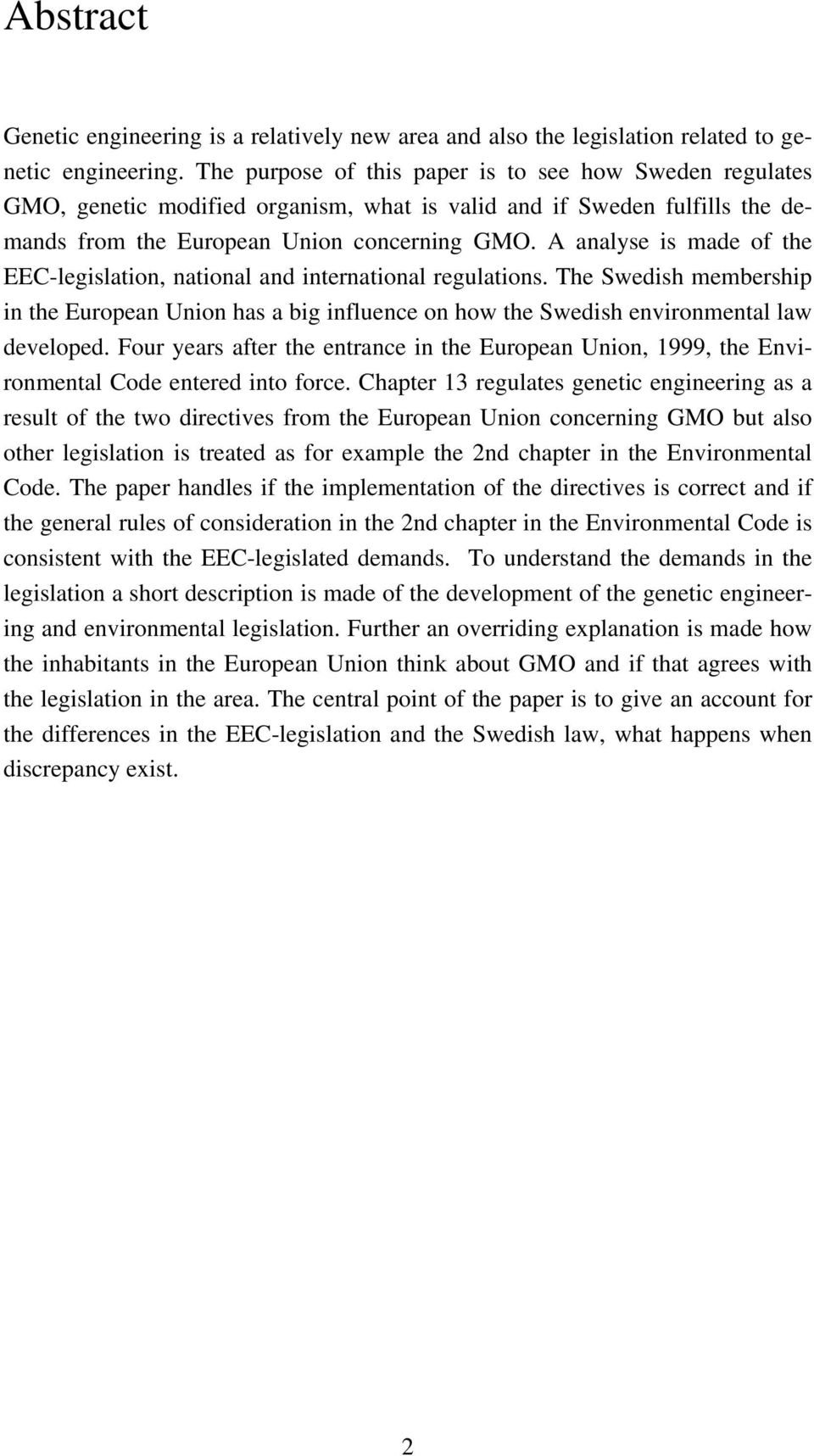 A analyse is made of the EEC-legislation, national and international regulations. The Swedish membership in the European Union has a big influence on how the Swedish environmental law developed.