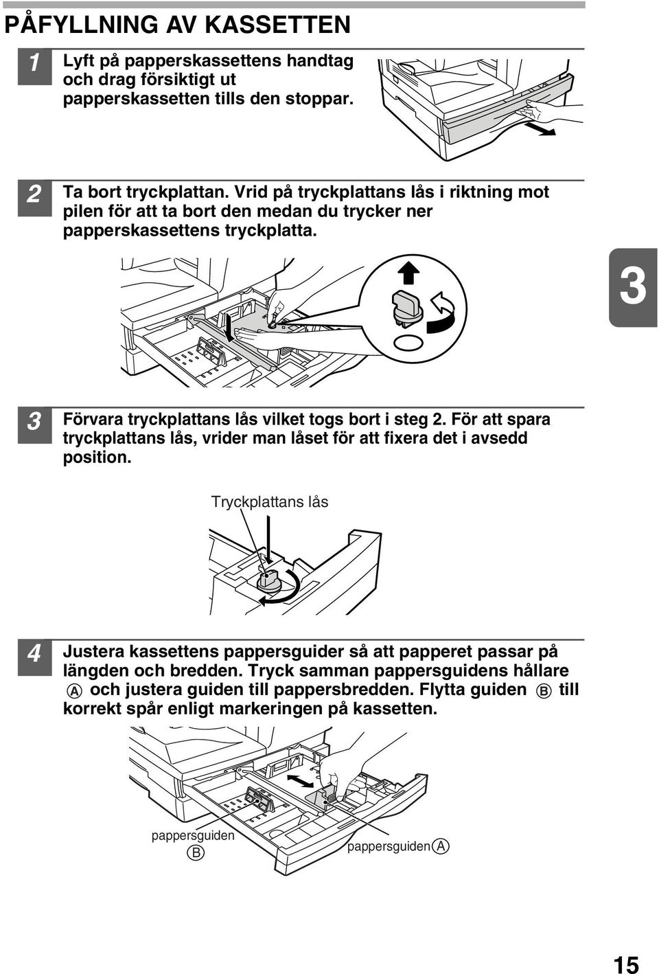 3 3 Förvara tryckplattans lås vilket togs bort i steg. För att spara tryckplattans lås, vrider man låset för att fixera det i avsedd position.