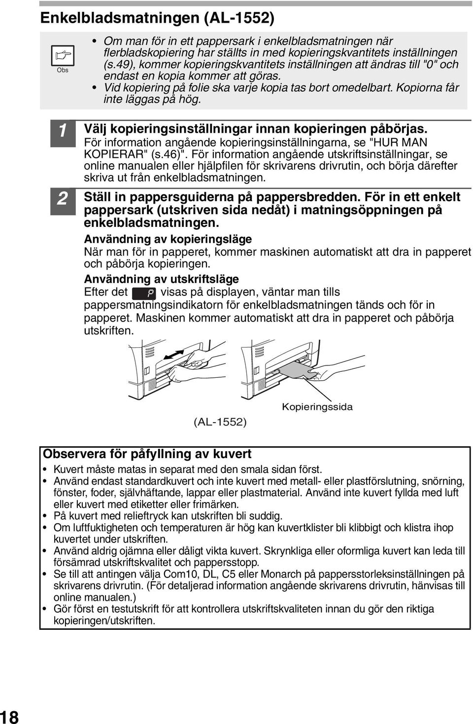 Välj kopieringsinställningar innan kopieringen påbörjas. För information angående kopieringsinställningarna, se "HUR MAN KOPIERAR" (s.6)".