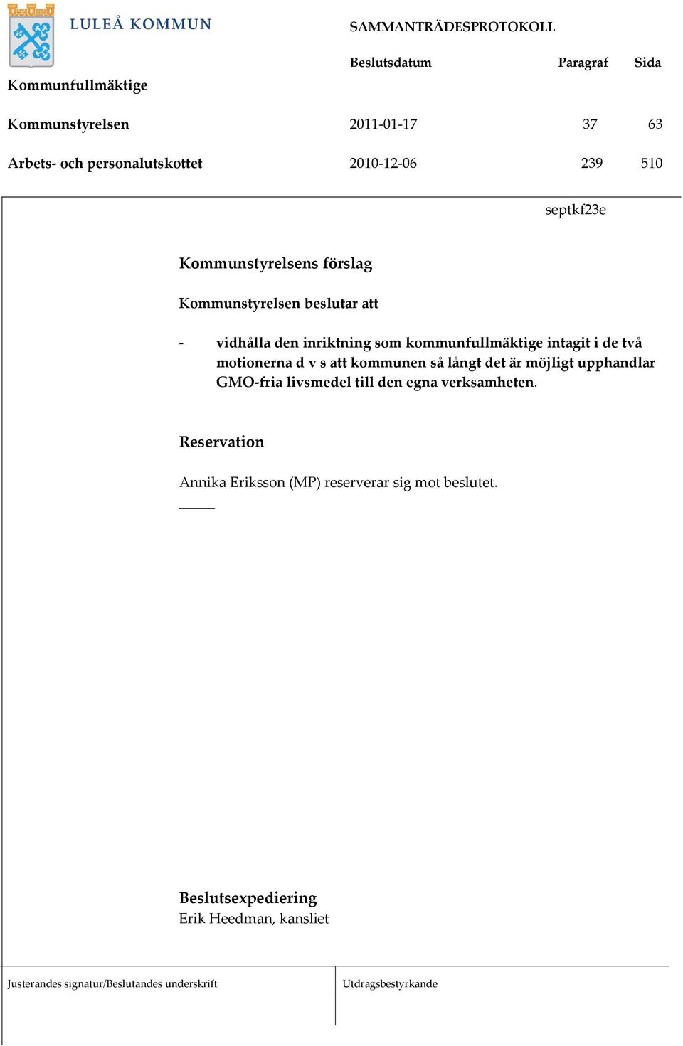 de två motionerna d v s att kommunen så långt det är möjligt upphandlar GMO fria livsmedel till den egna