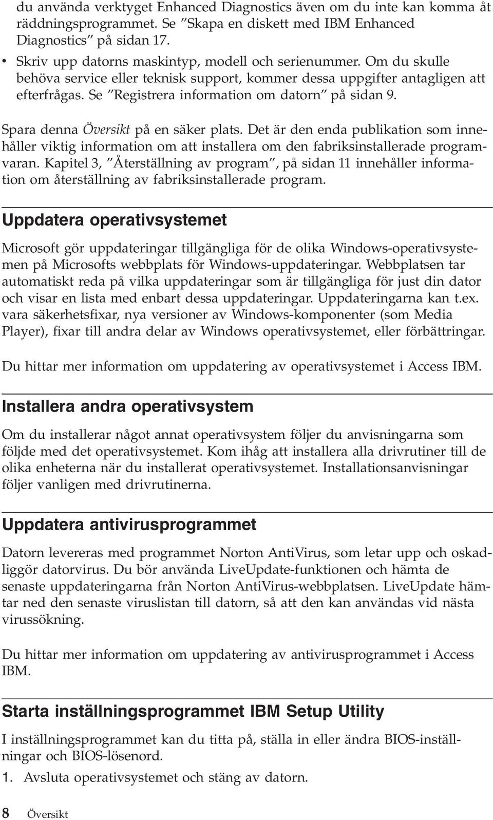 Se Registrera information om datorn på sidan 9. Spara denna Översikt på en säker plats.