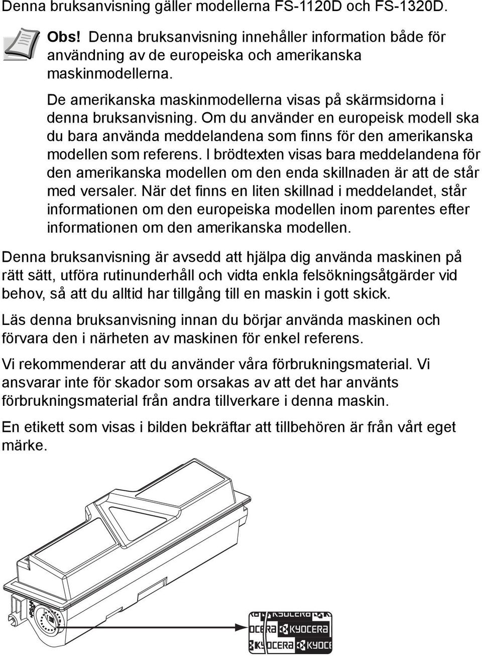 I brödtexten visas bara meddelandena för den amerikanska modellen om den enda skillnaden är att de står med versaler.