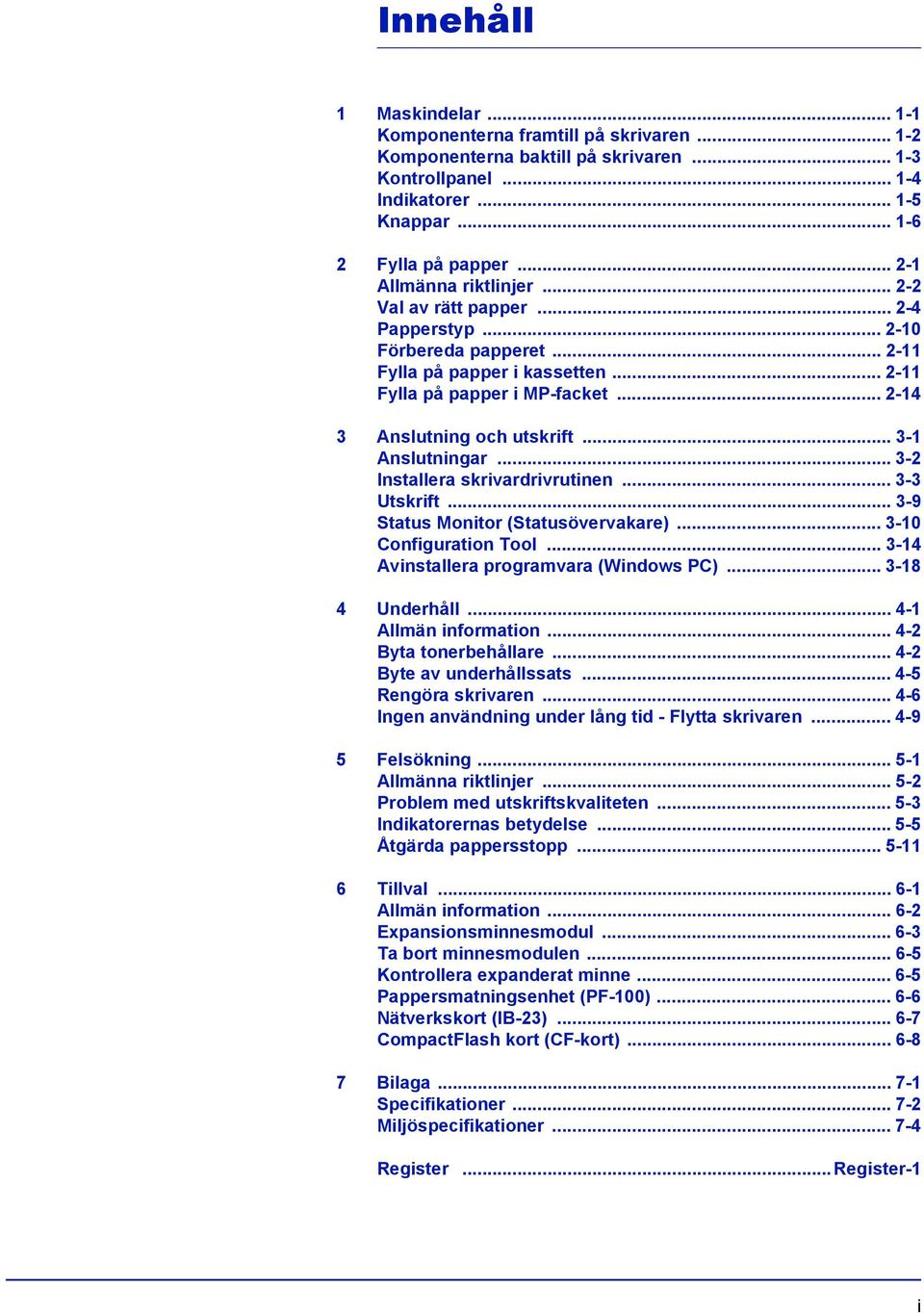 .. 2-14 3 Anslutning och utskrift... 3-1 Anslutningar... 3-2 Installera skrivardrivrutinen... 3-3 Utskrift... 3-9 Status Monitor (Statusövervakare)... 3-10 Configuration Tool.