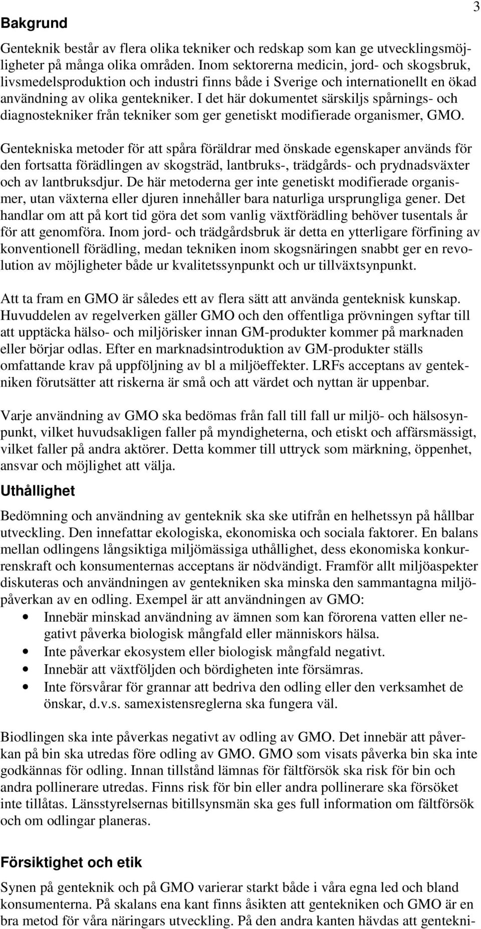 I det här dokumentet särskiljs spårnings- och diagnostekniker från tekniker som ger genetiskt modifierade organismer, GMO.