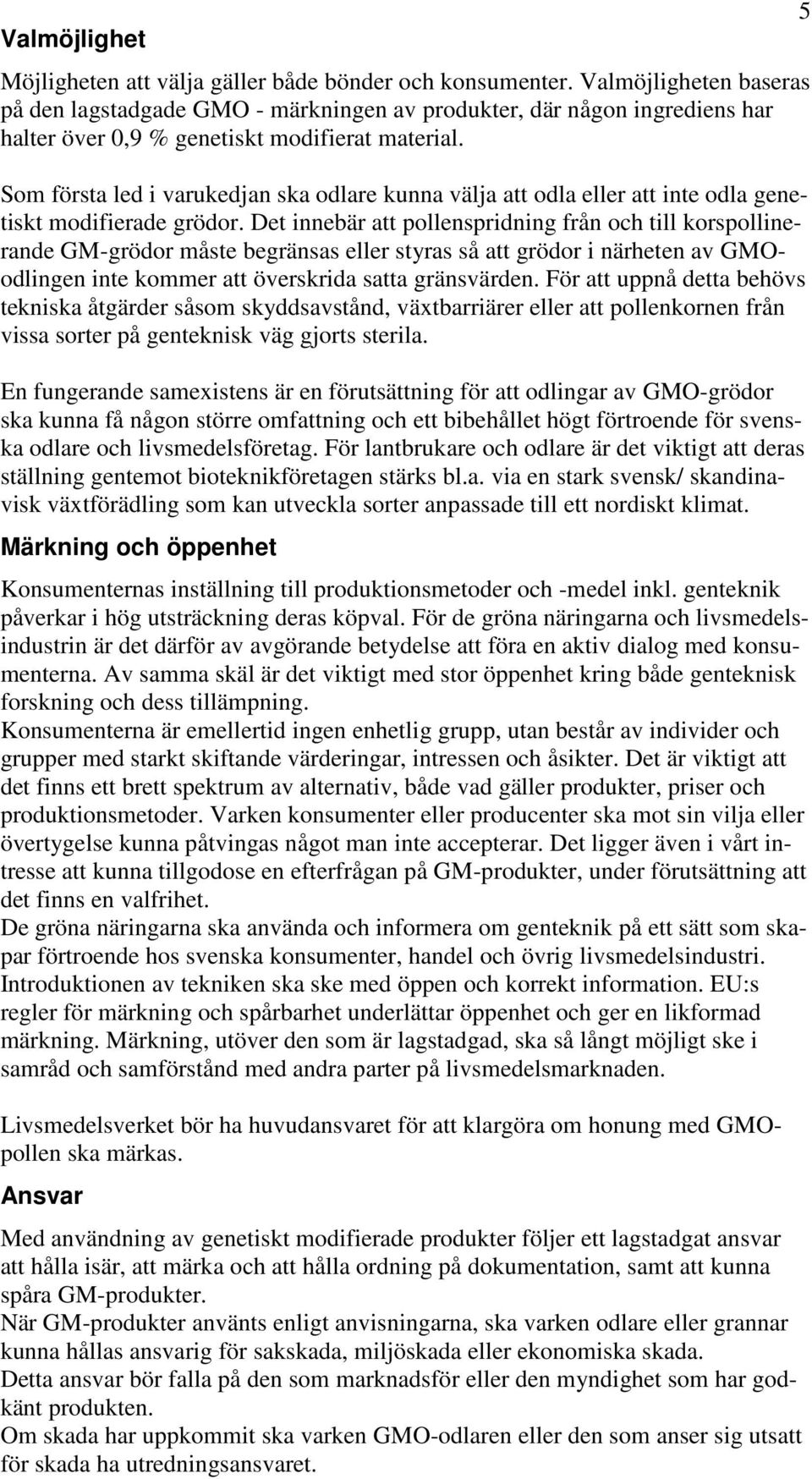 Som första led i varukedjan ska odlare kunna välja att odla eller att inte odla genetiskt modifierade grödor.