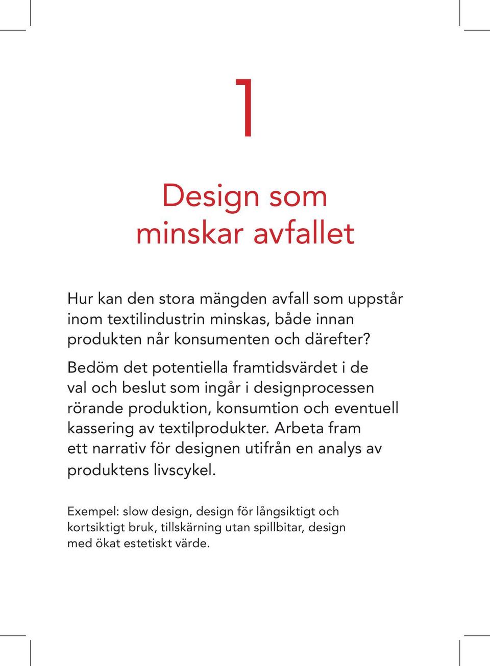 Bedöm det potentiella framtidsvärdet i de val och beslut som ingår i designprocessen rörande produktion, konsumtion och eventuell