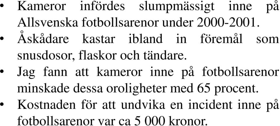 Jag fann att kameror inne på fotbollsarenor minskade dessa oroligheter med 65