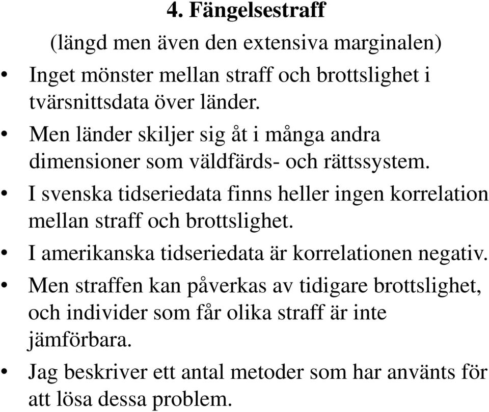 I svenska tidseriedata finns heller ingen korrelation mellan straff och brottslighet.