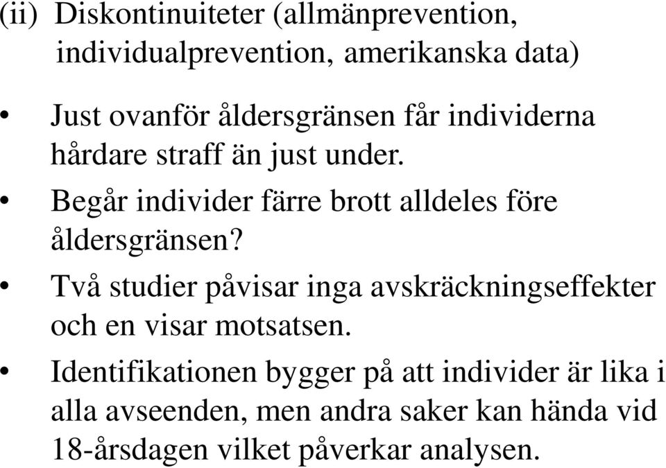 Begår individer färre brott alldeles före åldersgränsen?