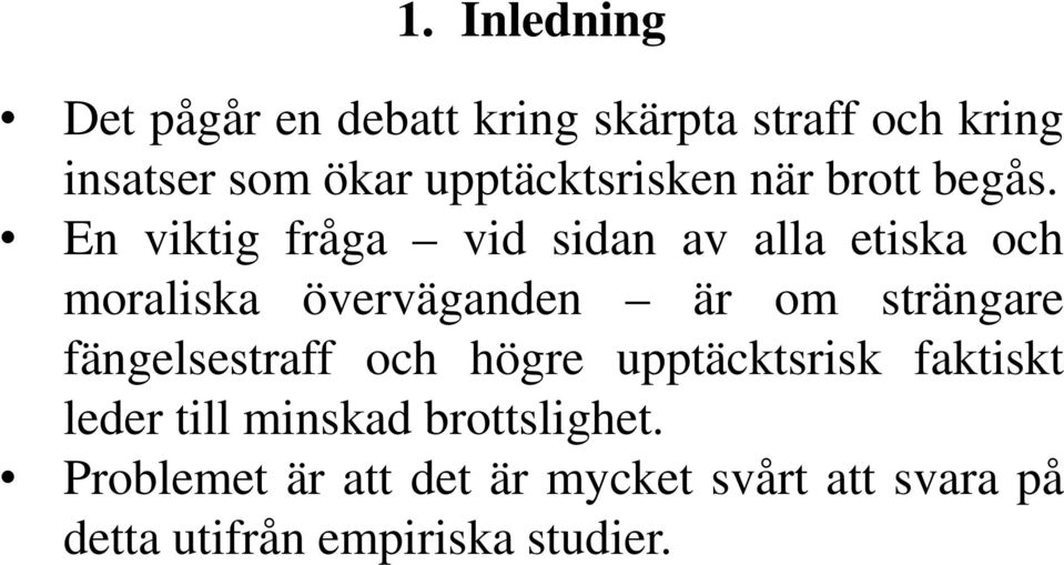 En viktig fråga vid sidan av alla etiska och moraliska överväganden är om strängare