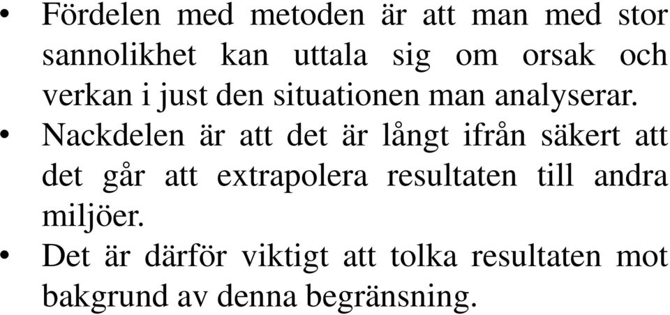 Nackdelen är att det är långt ifrån säkert att det går att extrapolera