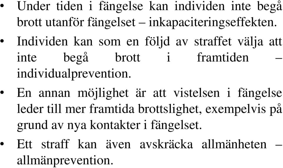 En annan möjlighet är att vistelsen i fängelse leder till mer framtida brottslighet, exempelvis