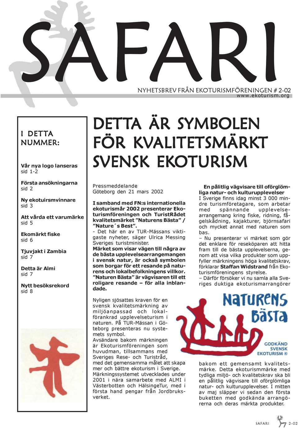Ekomärkt fiske sid 6 Tjuvjakt i Zambia sid 7 Detta är Almi sid 7 Nytt besöksrekord sid 8 Pressmeddelande Göteborg den 21 mars 2002 I samband med FN:s internationella ekoturismår 2002 presenterar