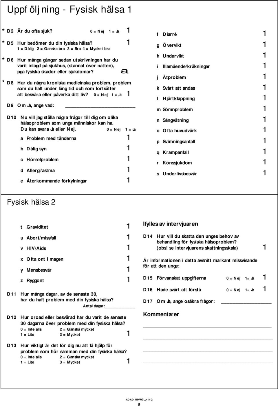 a D8 Har du några kroniska medicinska problem, problem som du haft under lång tid och som fortsätter att besvära eller påverka ditt liv?