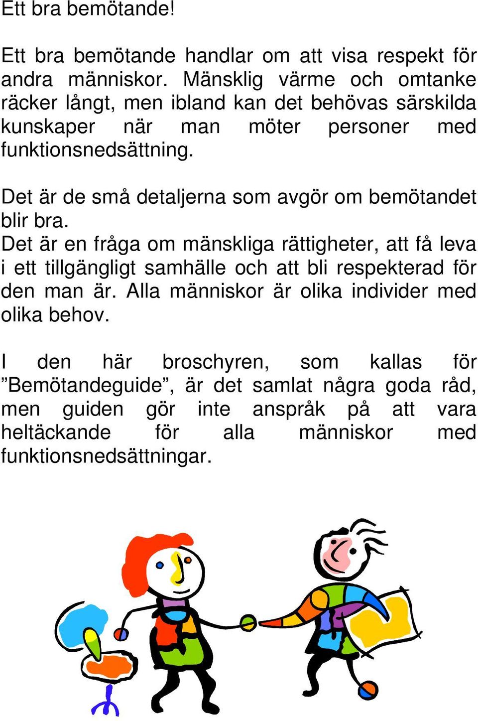 Det är de små detaljerna som avgör om bemötandet blir bra.