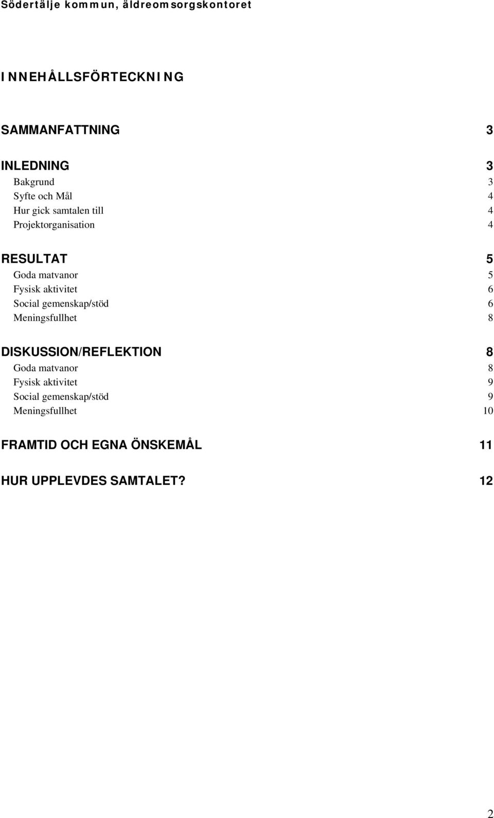 gemenskap/stöd 6 Meningsfullhet 8 DISKUSSION/REFLEKTION 8 Goda matvanor 8 Fysisk