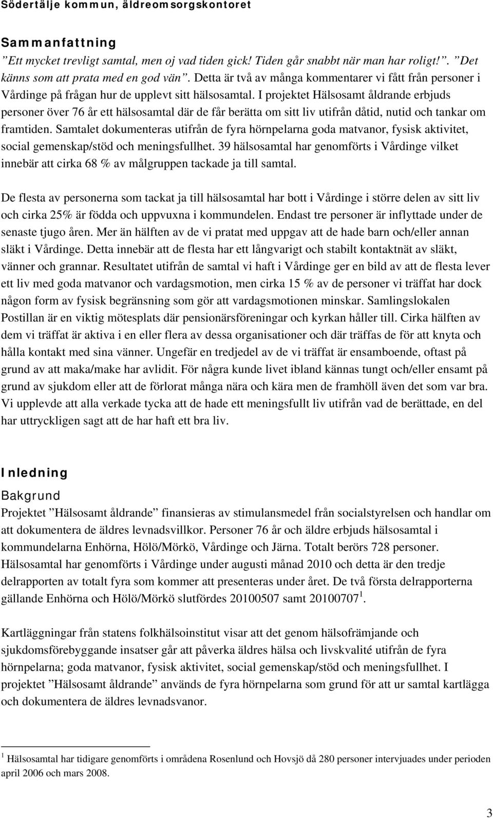 I projektet Hälsosamt åldrande erbjuds personer över 76 år ett hälsosamtal där de får berätta om sitt liv utifrån dåtid, nutid och tankar om framtiden.