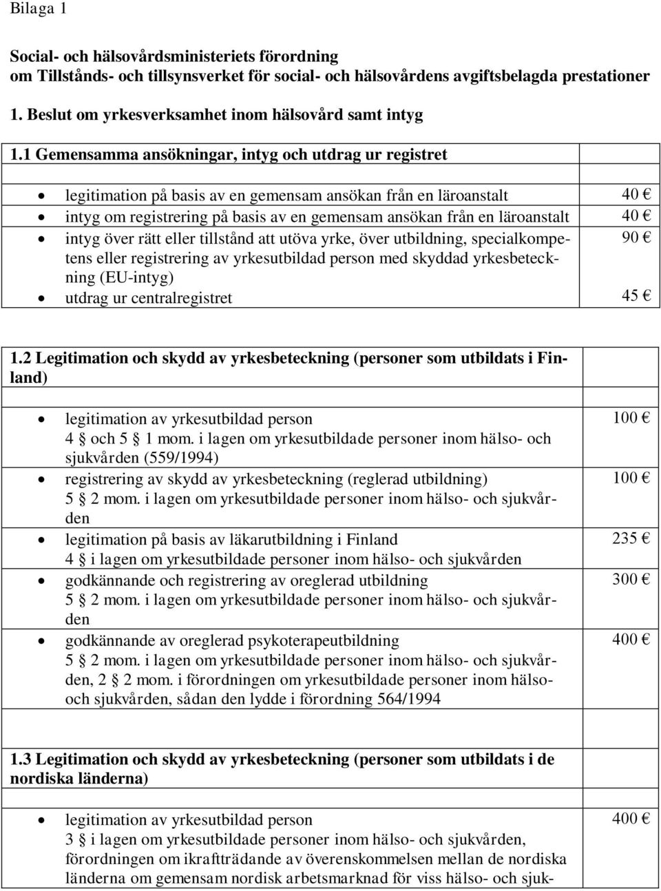 1 Gemensamma ansökningar, intyg och utdrag ur registret legitimation på basis av en gemensam ansökan från en läroanstalt 40 intyg om registrering på basis av en gemensam ansökan från en läroanstalt