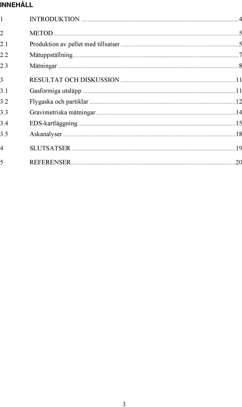 .. 12 3.3 Gravimetriska mätningar... 14 3.4 EDS-kartläggning... 15 3.5 Askanalyser.