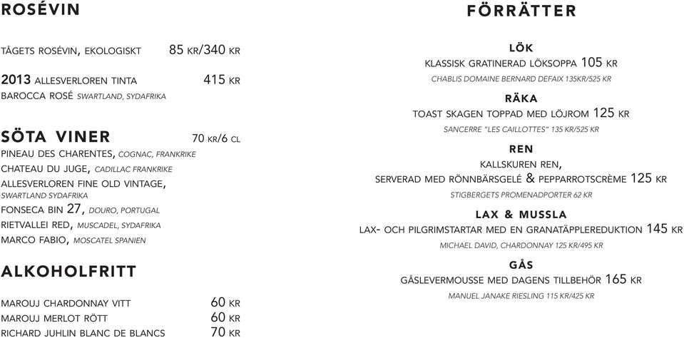 gratinerad löksoppa 105 kr CHABLIS DOMAINE BERNARD DEFAIX 135KR/525 KR räka toast skagen toppad med löjrom 1 SANCERRE LES CAILLOTTES 135 KR/525 KR ren kallskuren ren, serverad med rönnbärsgelé &