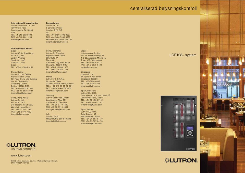 com Internationella kontor Brazil Lutron BZ do Brasil Ltda. AV. Brasil, 239 Jardim América São Paulo - SP CEP01431-000 Brazil TEL: +55-11-3885-5152 China, Beijing Lutron GL Ltd.