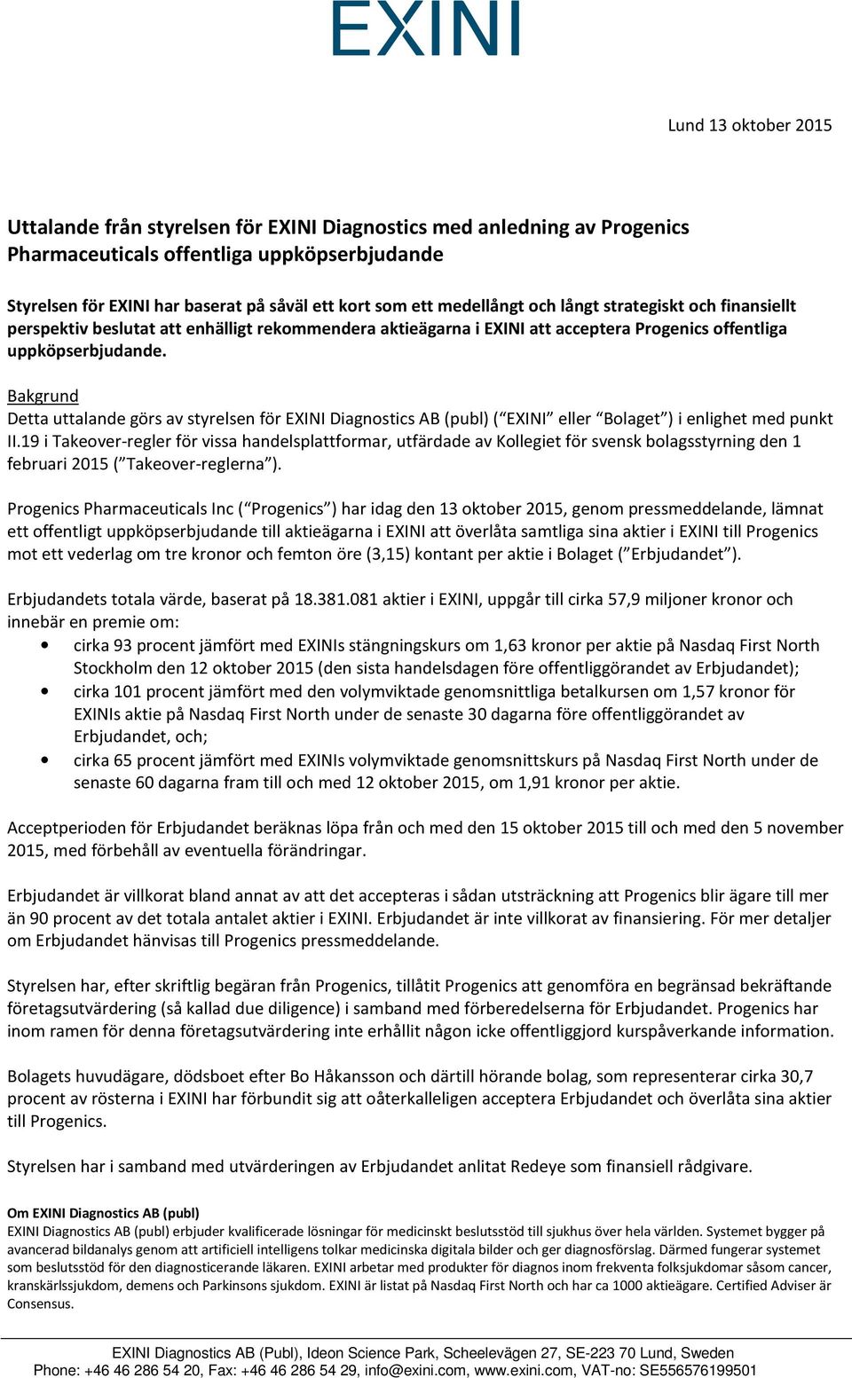 Bakgrund Detta uttalande görs av styrelsen för EXINI Diagnostics AB (publ) ( EXINI eller Bolaget ) i enlighet med punkt II.