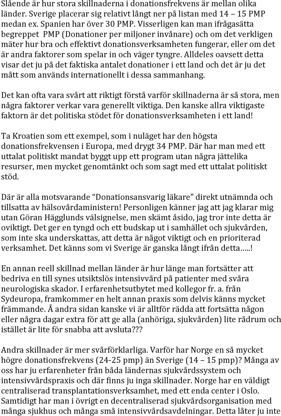 spelar in och väger tyngre. Alldeles oavsett detta visar det ju på det faktiska antalet donationer i ett land och det är ju det mått som används internationellt i dessa sammanhang.