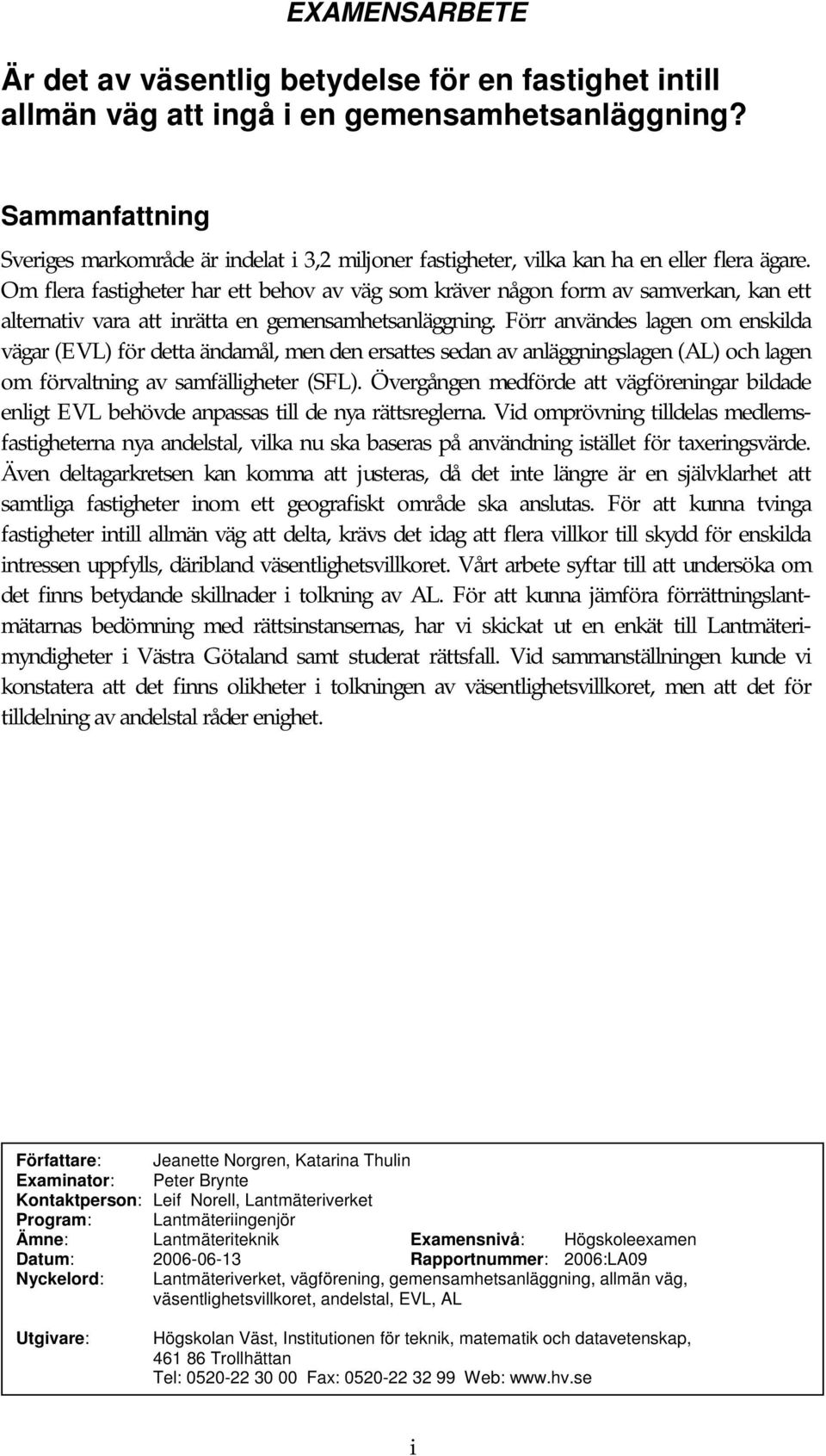 Om flera fastigheter har ett behov av väg som kräver någon form av samverkan, kan ett alternativ vara att inrätta en gemensamhetsanläggning.