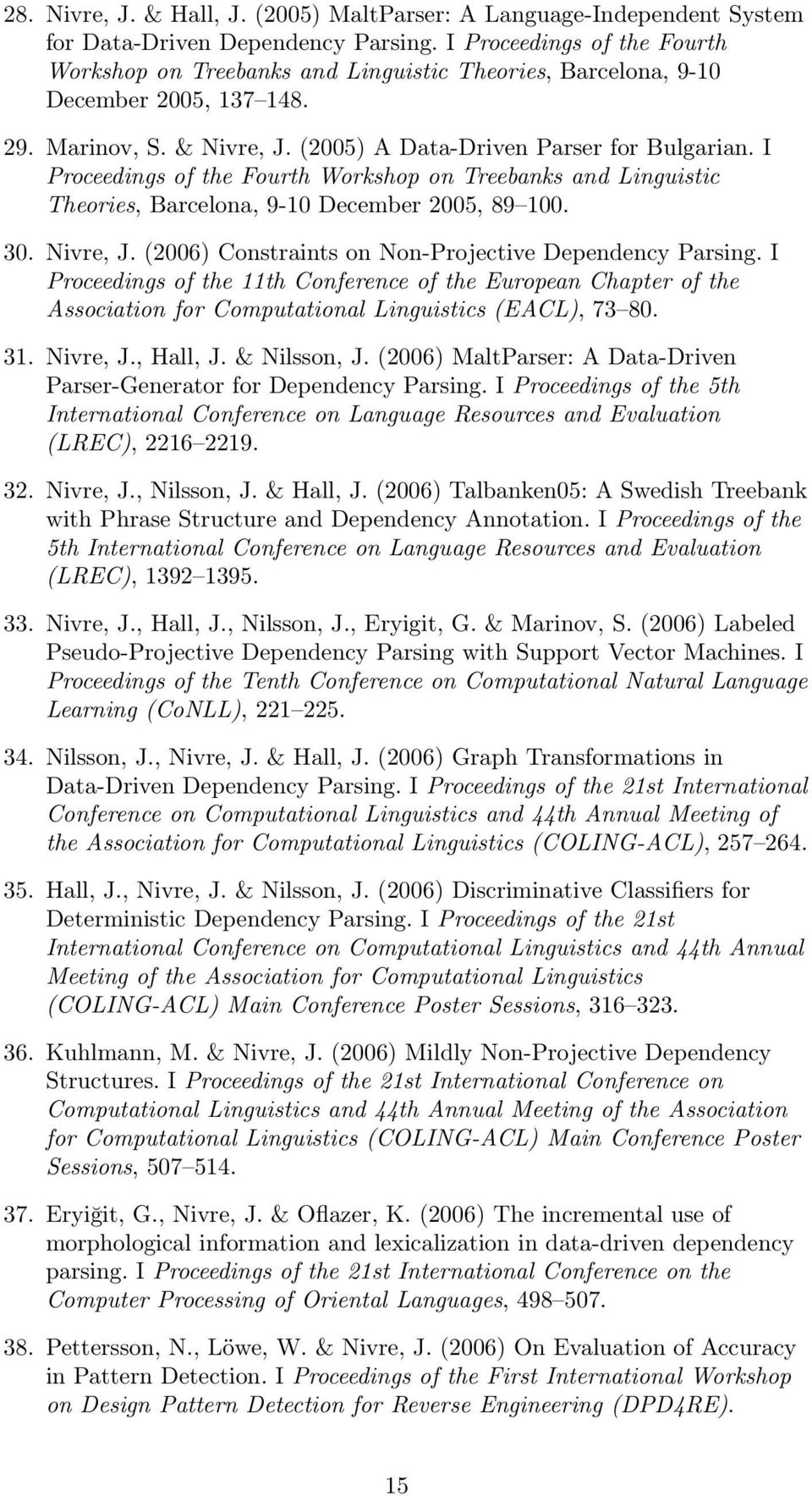 I Proceedings of the Fourth Workshop on Treebanks and Linguistic Theories, Barcelona, 9-10 December 2005, 89 100. 30. Nivre, J. (2006) Constraints on Non-Projective Dependency Parsing.